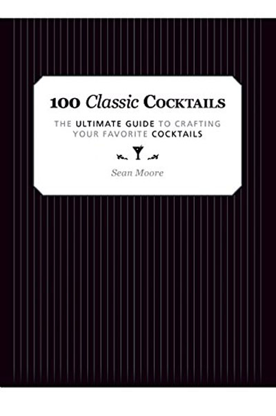 100 Classic Cocktails: The Ultimate Guide to Crafting Your Favorite Cocktails (EPUB)