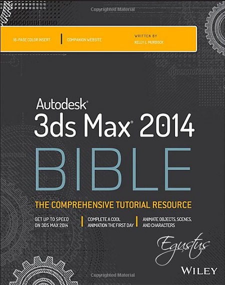Autodesk 3ds Max 2014 Bible + Tutorial Files by Kelly L. Murdock