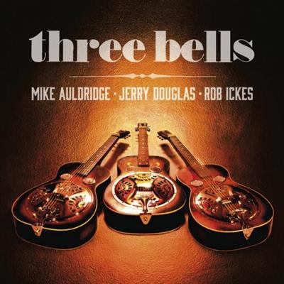 Jerry Douglas, Mike Auldridge & Rob Ickes - Three Bells (2014)