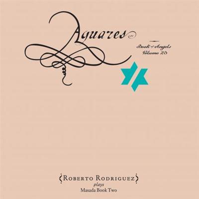 Roberto Rodriguez - Aguares: Book Of Angels Vol. 23 (2014)