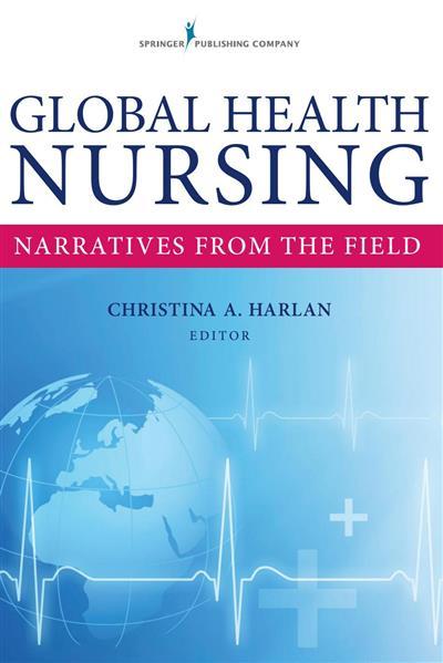 Global Health Nursing: Narratives From the Field Global Health Nursing: Narratives From the Field