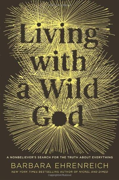 Living with a Wild God: A Nonbeliever's Search for the Truth about Everything Living with a Wild God: A Nonbeliever's Search for the Truth about Everything