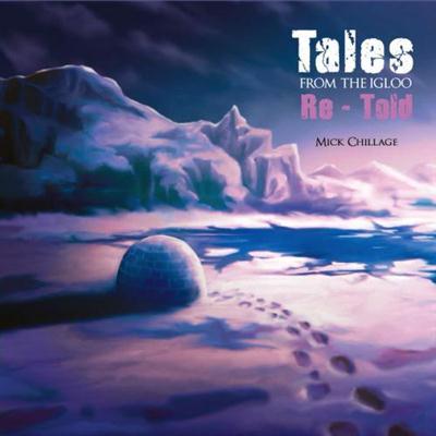 Mick Chillage - Tales From The Igloo Re-Told (2014) Lossless