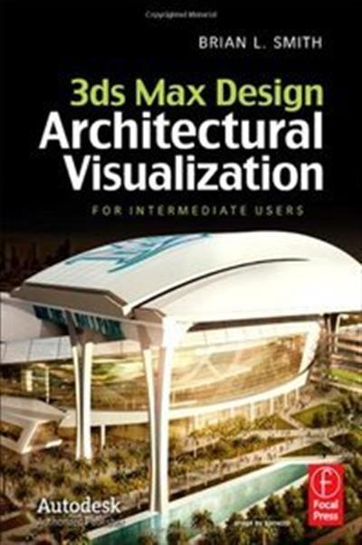 3ds Max Design Architectural Visualization: For Intermediate Users