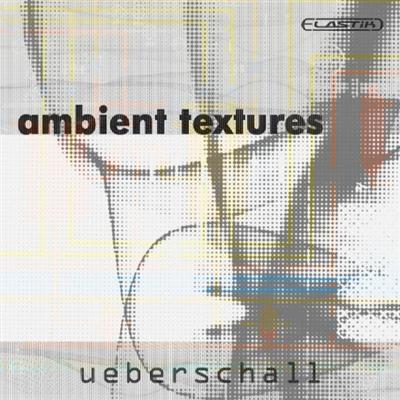 Ueberschall Ambient Textures For ELASTiK
