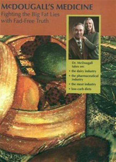 McDougall's Medicine Fighting the Big Fat Lies with Fad-free Truth