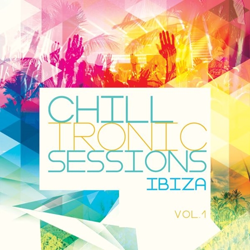 Chilltronic Sessions Ibiza Vol. 1 Chilltronic Sessions Ibiza Vol. 1