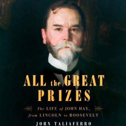 All the Great Prizes: The Life of John Hay, from Lincoln to Roosevelt (Audiobook) All the Great Prizes: The Life of John Hay, from Lincoln to Roosevelt (Audiobook)