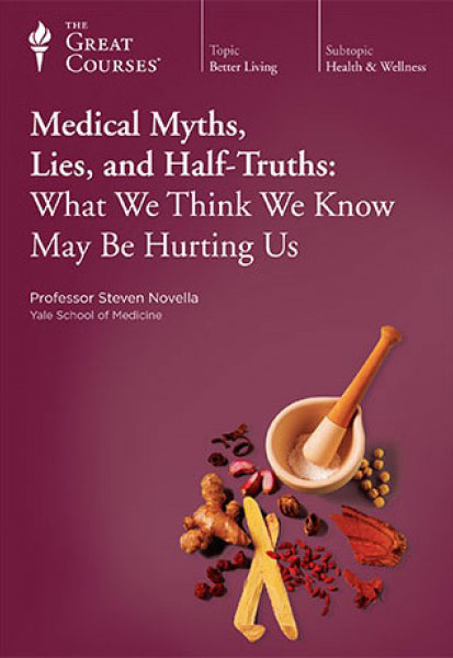 Medical Myths, Lies, and Half-Truths: What We Think We Know May Be Hurting Us With Steven Novella