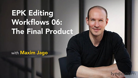 EPK Editing Workflows 06: The Final Product With Maxim Jago EPK Editing Workflows 06: The Final Product With Maxim Jago