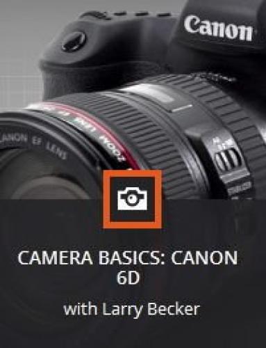 Kelbyone - Camera Basics: Canon 6D With Larry Becker, Mia McCormick