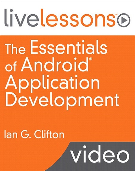 Informit   Essentials Of Android Application Development Livelessons